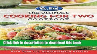 Ebook Mr. Food Test Kitchen: The Ultimate Cooking For Two Cookbook: More Than 130 Mouthwatering