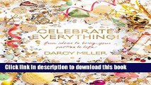 Ebook Celebrate Everything!: Fun Ideas to Bring Your Parties to Life Full Download