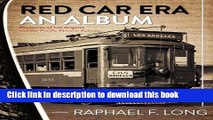 Download  Red Car Era An Album: Memories of Los Angeles and the Pacific Electric Railway  Online