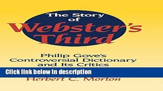 Books The Story of Webster s Third: Philip Gove s Controversial Dictionary and its Critics Full