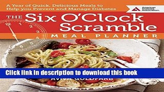 Ebook The Six O Clock Scramble Meal Planner: A Year of Quick, Delicious Meals to Help You Prevent