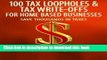 Ebook 100 Tax Loopholes and Tax-Write Offs for Home Based Businesses: Save Thousands in Taxes Full