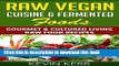 Ebook Raw Vegan Cuisine   Fermented Foods: Gourmet   Cultured Living Raw Food Recipes. (Raw Vegan
