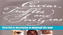 Books Caviar, Truffles, and Foie Gras: Recipes for Divine Indulgence Free Online