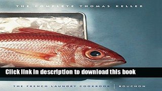 Ebook The Complete Thomas Keller: The French Laundry Cookbook   Bouchon Free Online