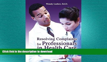 READ ONLINE Resolving Complaints for Professionals in Health Care FREE BOOK ONLINE