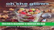 Books The Oh She Glows Cookbook: Vegan Recipes To Glow From The Inside Out Full Online