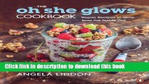 Books The Oh She Glows Cookbook: Vegan Recipes To Glow From The Inside Out Full Online
