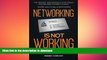 READ PDF Networking Is Not Working: Stop Collecting Business Cards and Start Making Meaningful