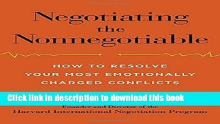 Books Negotiating the Nonnegotiable: How to Resolve Your Most Emotionally Charged Conflicts Full
