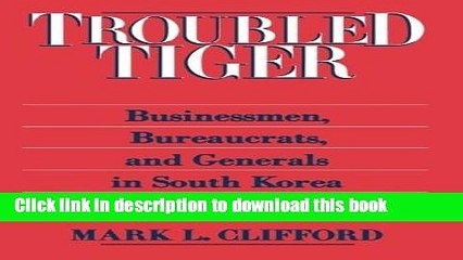 [Download] Troubled Tiger: Businessmen, Bureaucrats and Generals in South Korea (East Gate Book)