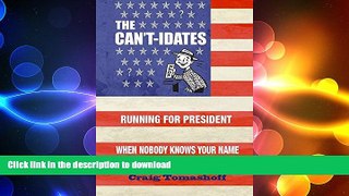 EBOOK ONLINE  The Can t-idates: Running For President When Nobody Knows Your Name  FREE BOOOK