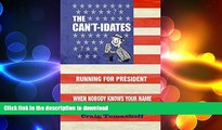 EBOOK ONLINE  The Can t-idates: Running For President When Nobody Knows Your Name  FREE BOOOK