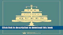 Ebook Tea Fit for a Queen: Recipes   Drinks for Afternoon Tea Full Online