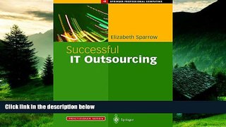 READ FREE FULL  Successful IT Outsourcing: From Choosing a Provider to Managing the Project