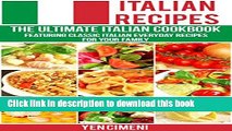 Ebook Italian Recipes -The Ultimate Italian Cookbook Featuring Classic Italian Everyday Recipes