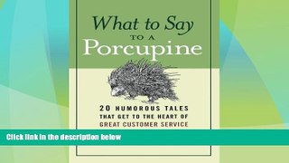 Full [PDF] Downlaod  What to Say to a Porcupine: 20 Humorous Tales That Get to the Heart of Great