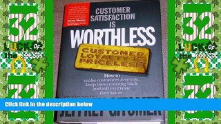 READ FREE FULL  Customer Satisfaction is Worthless, Customer Loyalty is Priceless: How to Make T