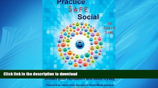 READ THE NEW BOOK Practice Safe Social: How to Use Social Media Responsibly to Protect Your