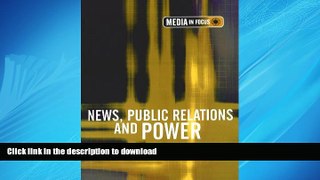 READ ONLINE News, Public Relations and Power (The Media in Focus series) FREE BOOK ONLINE