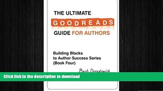 READ PDF The Ultimate Goodreads Guide for Authors (Building Block to Author Success) (Volume 4)