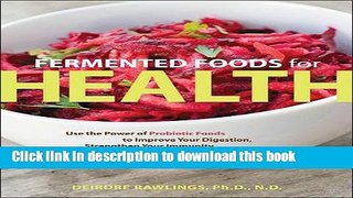 Ebook Fermented Foods for Health: Use the Power of Probiotic Foods to Improve Your Digestion,