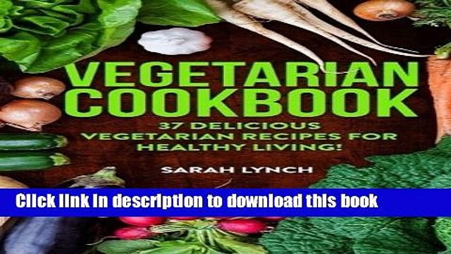 Books Vegetarian: Vegetarian Cookbook - 37 Delicious Vegetarian Recipes For Healthy Living!