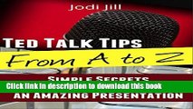 Ebook Ted Talk Tips from A to Z: Simple Secrets to Deliver an Amazing Presentation Free Online