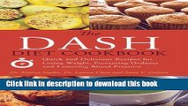 Ebook The DASH Diet Cookbook: Quick and Delicious Recipes for Losing Weight, Preventing Diabetes,