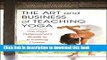 Books The Art and Business of Teaching Yoga: The Yoga Professional s Guide to a Fulfilling Career