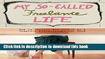 Ebook My So-Called Freelance Life: How to Survive and Thrive as a Creative Professional for Hire