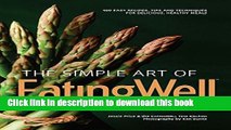 Ebook The Simple Art of EatingWell Cookbook: 400 Easy Recipes, Tips and Techniques for Delicious,