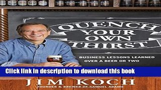 Ebook Quench Your Own Thirst: Business Lessons Learned Over a Beer or Two Full Online