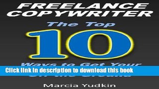 Books Freelance Copywriter: Top 10 Ways to Get Your Copywriting Business Off the Ground Full Online