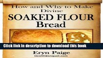 Books How and Why to Make Divine Soaked Flour Bread - For Easier Digestion and Optimized Nutrition