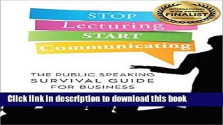 Books Stop Lecturing Start Communicating: The Public Speaking Survival Guide for Business Full