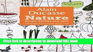 Books Alain Ducasse Nature: Simple, Healthy, and Good Full Online