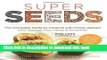 Books Super Seeds: The Complete Guide to Cooking with Power-Packed Chia, Quinoa, Flax, Hemp