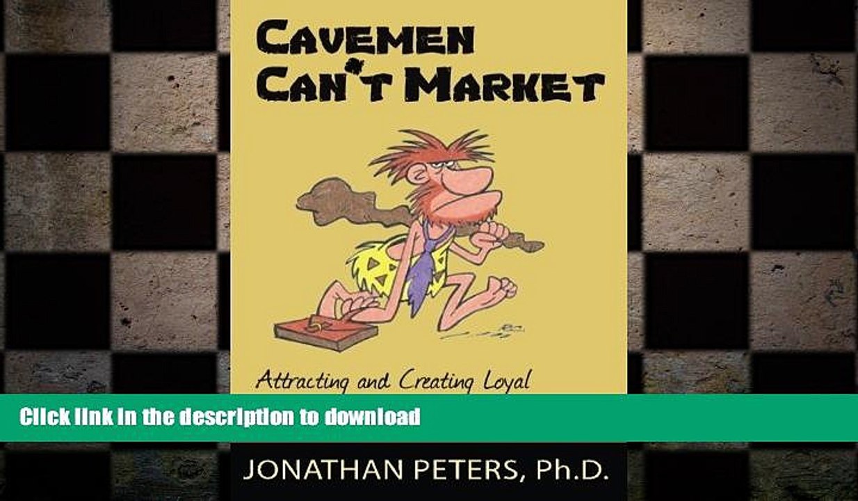 READ THE NEW BOOK Cavemen Can t Market: Attracting, Conversing, and Creating Loyal Customers with