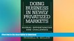 FAVORIT BOOK Doing Business in Newly Privatized Markets: Global Opportunities and Challenges READ