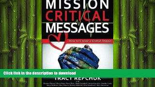EBOOK ONLINE Mission Critical Messages: How to Create a Global Impact READ NOW PDF ONLINE
