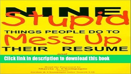 [Read PDF] Nine Stupid Things People Do To Mess Up Their Resume Download Online