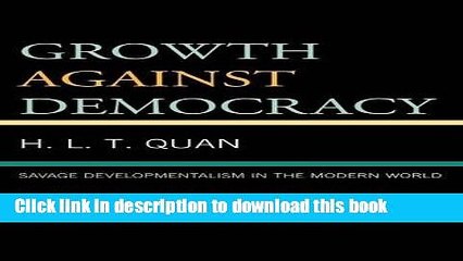 [Download] Growth against Democracy: Savage Developmentalism in the Modern World  Read Online
