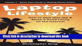 Ebook Laptop Lifestyle - How to Quit Your Job and Make a Good Living on the Internet (Volume 1 -