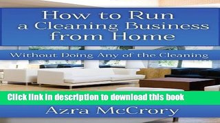 Ebook How To Run A Cleaning Business From Home (Cleaning Business Builders Book 2) Free Online