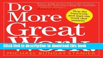 [PDF] Do More Great Work: Stop the Busywork. Start the Work That Matters. Free Books [Read PDF] Do