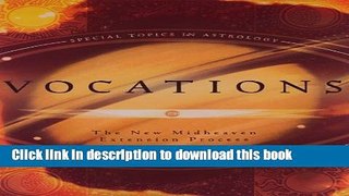 [Read PDF] Vocations: The New Midheaven Extension Process (Special Topics in Astrology Series)