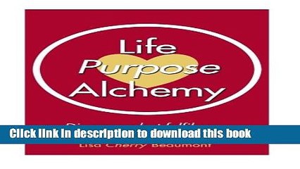 [Read PDF] Life Purpose Alchemy: Discover what fulfils you and do what you love for a living Ebook