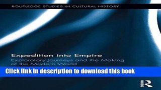 Ebook Expedition into Empire: Exploratory Journeys and the Making of the Modern World Full Online