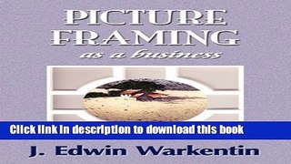 [Read PDF] PICTURE FRAMING as a Business Download Free